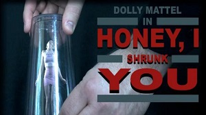 Dolly Mattel – Honey, I Shrunk You!