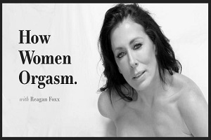Reagan Foxx – How Women Orgasm – Reagan Foxx