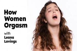 Leana Lovings – How Women Orgasm