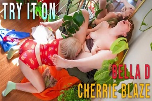 Bella D & Cherrie – Blaze Try It On